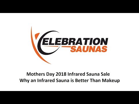 Mothers Day 2018 Infrared Sauna Gifts - Why Saunas Are Better Than Makeup